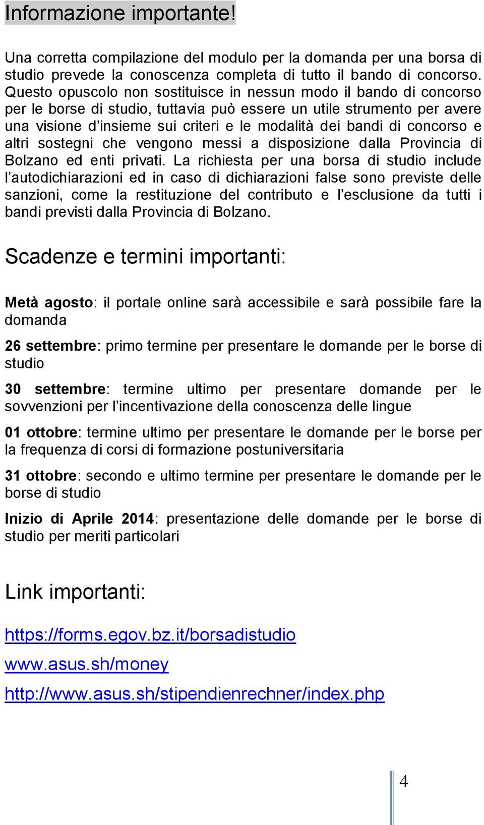 di concorso e altri sostegni che vengono messi a disposizione dalla Provincia di Bolzano ed enti privati.