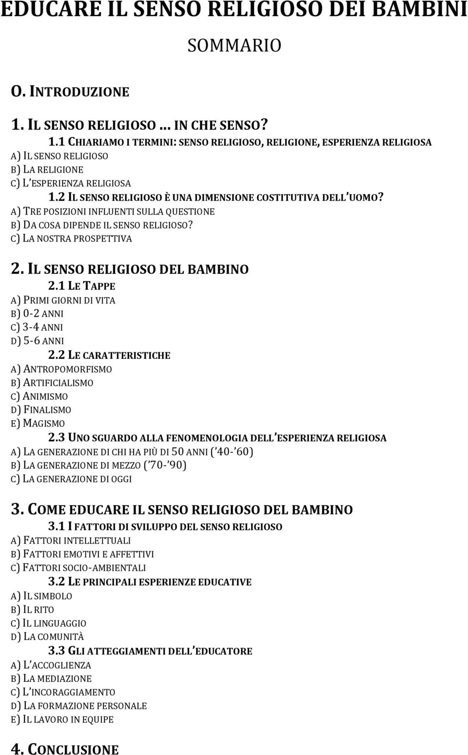 2 IL SENSO RELIGIOSO È UNA DIMENSIONE COSTITUTIVA DELL UOMO? A) TRE POSIZIONI INFLUENTI SULLA QUESTIONE B) DA COSA DIPENDE IL SENSO RELIGIOSO? C) LA NOSTRA PROSPETTIVA 2.