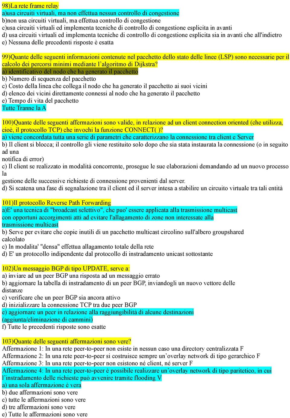 precedenti risposte è esatta 99)Quante delle seguenti informazioni contenute nel pacchetto dello stato delle linee (LSP) sono necessarie per il calcolo dei percorsi minimi mediante l algoritmo di