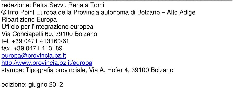 Bolzano tel. +39 0471 413160/61 fax. +39 0471 413189 europa@provincia.bz.it http://www.