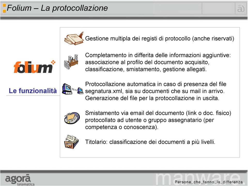 Le funzionalità Protocollazione automatica in caso di presenza del file segnatura.xml, sia su documenti che su mail in arrivo.