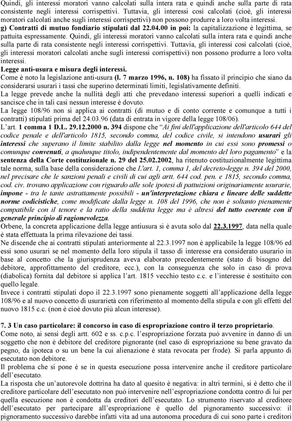 g) Contratti di mutuo fondiario stipulati dal 22.04.00 in poi: la capitalizzazione è legittima, se pattuita espressamente.   Legge anti-usura e misura degli interessi.