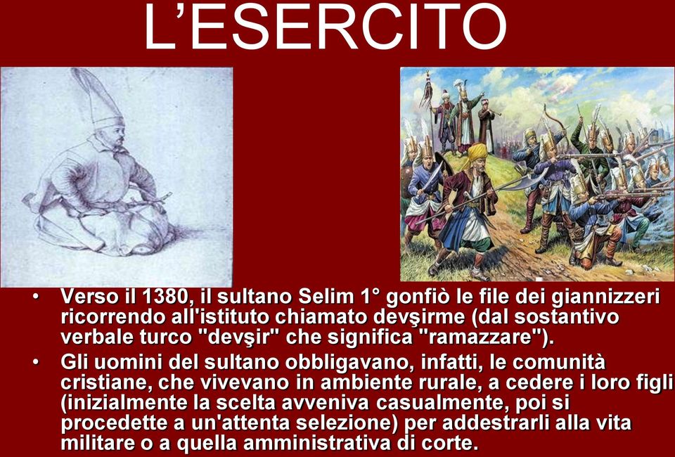 Gli uomini del sultano obbligavano, infatti, le comunità cristiane, che vivevano in ambiente rurale, a cedere i loro