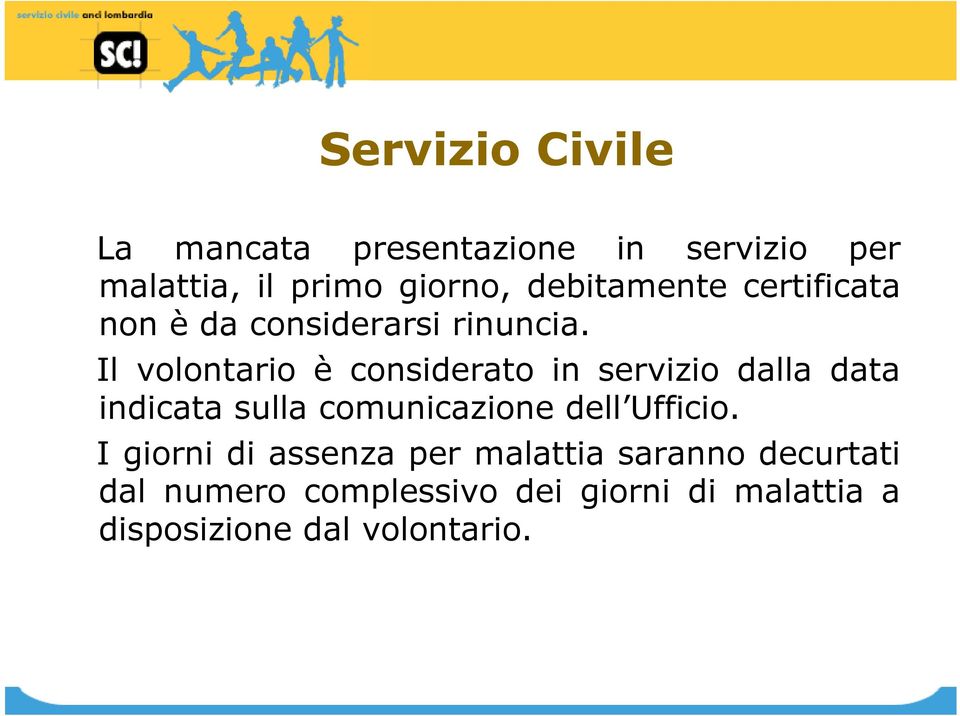 Il volontario è considerato in servizio dalla data indicata sulla comunicazione dell