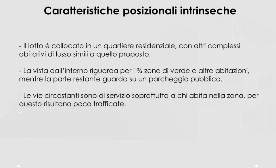 - La vista dall interno riguarda per i ¾ zone di verde e altre abitazioni, mentre la parte restante