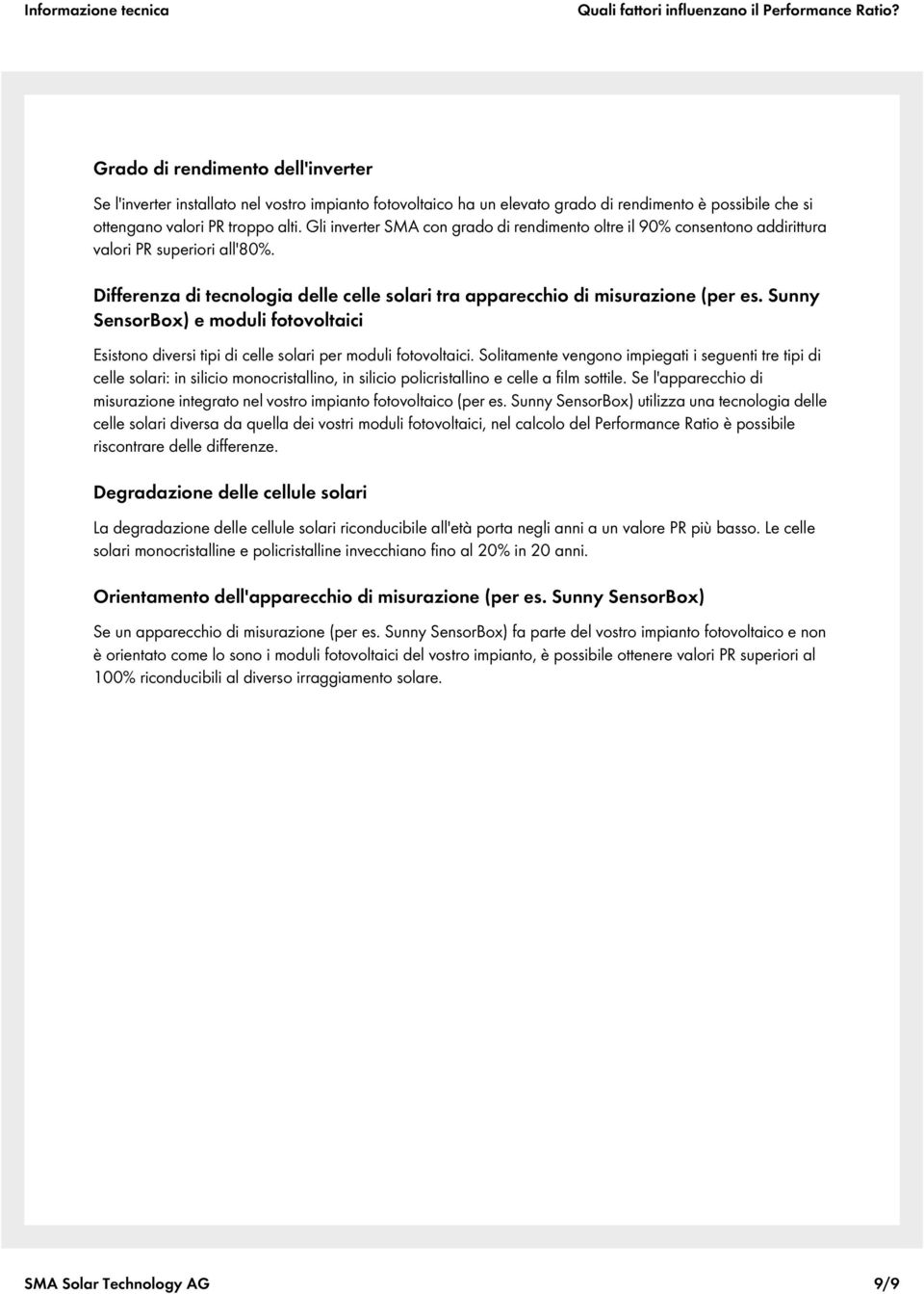 Gli inverter SMA con grado di rendimento oltre il 90% consentono addirittura valori PR superiori all'80%. Differenza di tecnologia delle celle solari tra apparecchio di misurazione (per es.