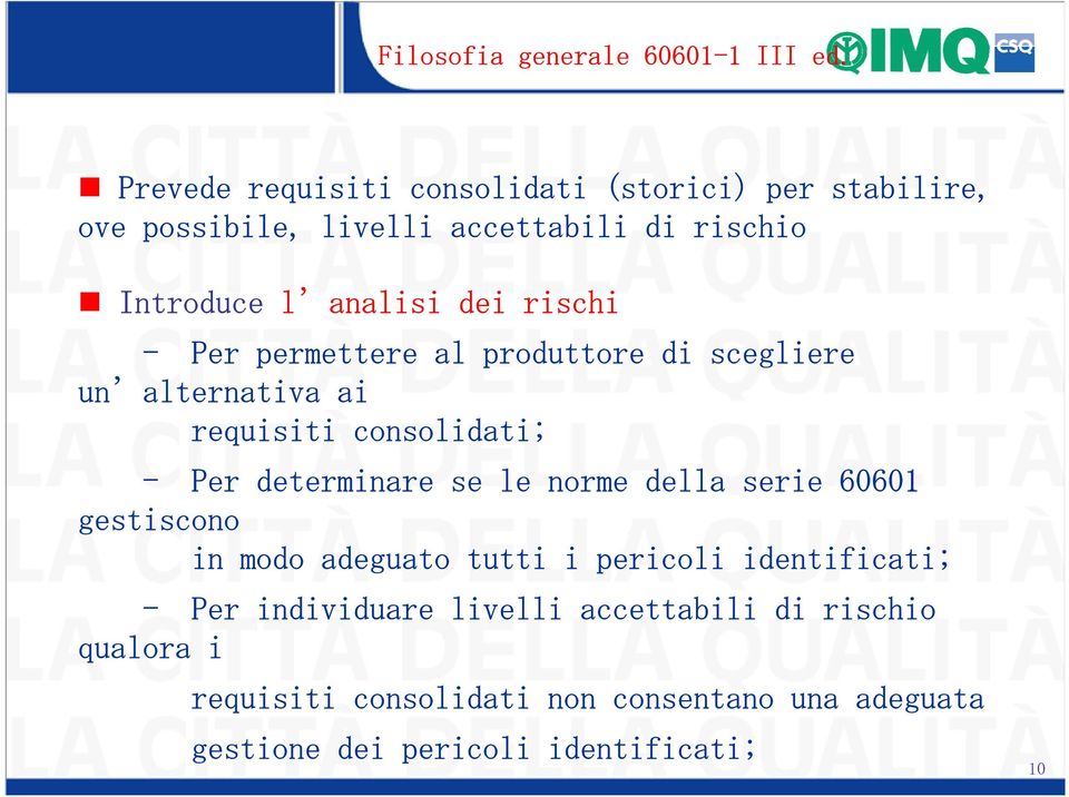 rischi - Per permettere al produttore di scegliere un alternativa ai requisiti consolidati; - Per determinare se le norme