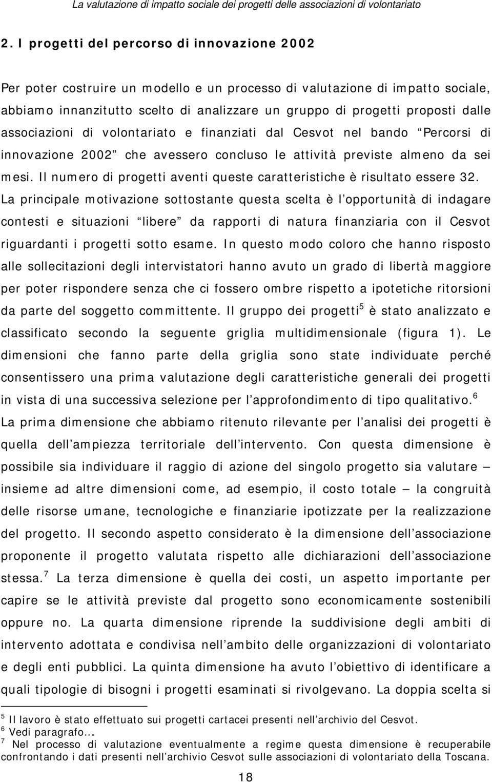 Il numero di progetti aventi queste caratteristiche è risultato essere 2.