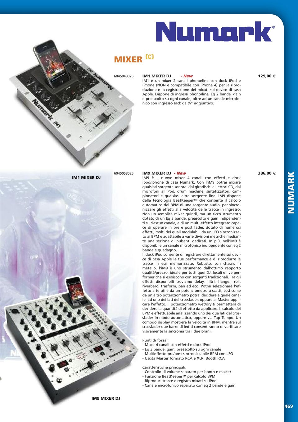 IM1 MIXER DJ 6045058025 IM9 MIXER DJ - New 386,00 im9 è il nuovo mixer 4 canali con effetti e dock ipod/iphone di casa Numark.