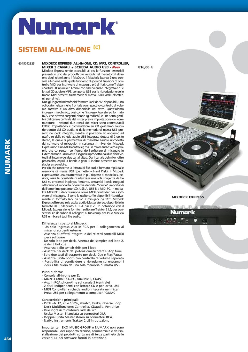 Il Mixdeck Express è una console all-in-one nella quale troviamo disponibili funzioni di controllo MIDI per i software di mixaggio più diffusi, come Traktor e Virtual DJ, un mixer 3 canali con scheda