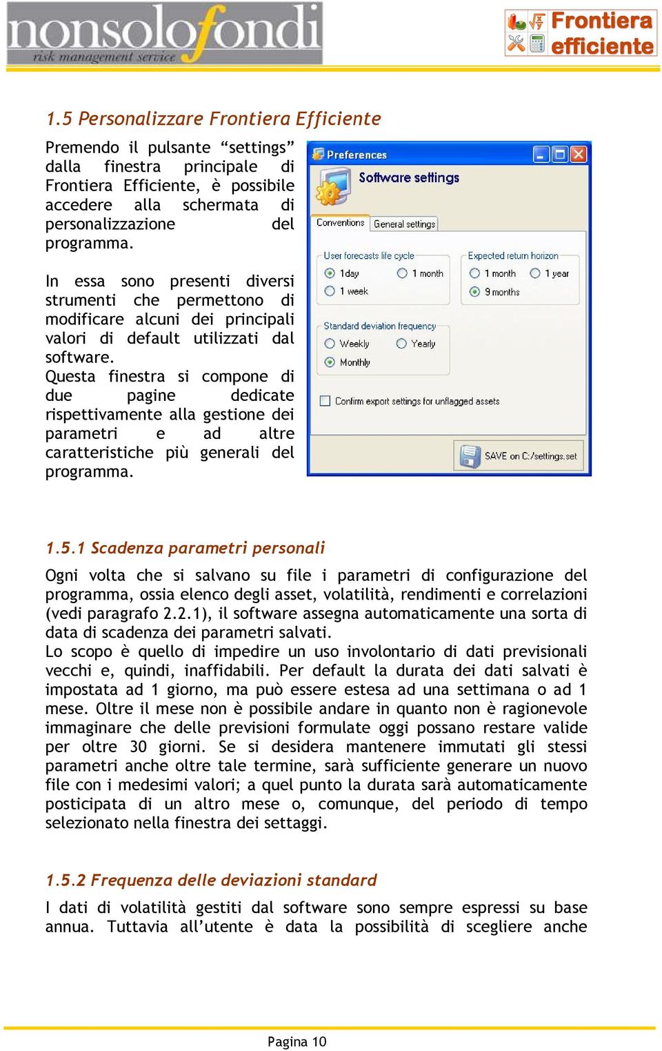 Questa finestra si compone di due pagine dedicate rispettivamente alla gestione dei parametri e ad altre caratteristiche più generali del programma. 1.5.