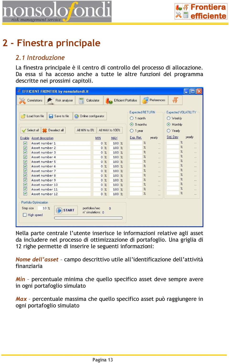 Nella parte centrale l utente inserisce le informazioni relative agli asset da includere nel processo di ottimizzazione di portafoglio.