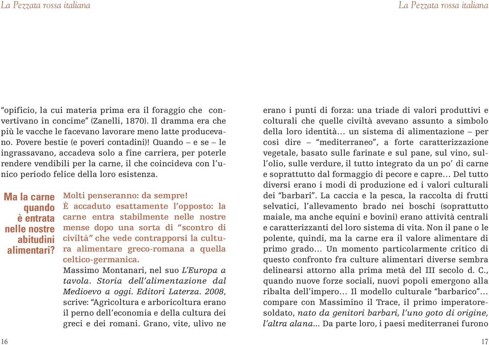 Quando e se le ingrassavano, accadeva solo a fine carriera, per poterle rendere vendibili per la carne, il che coincideva con l unico periodo felice della loro esistenza.