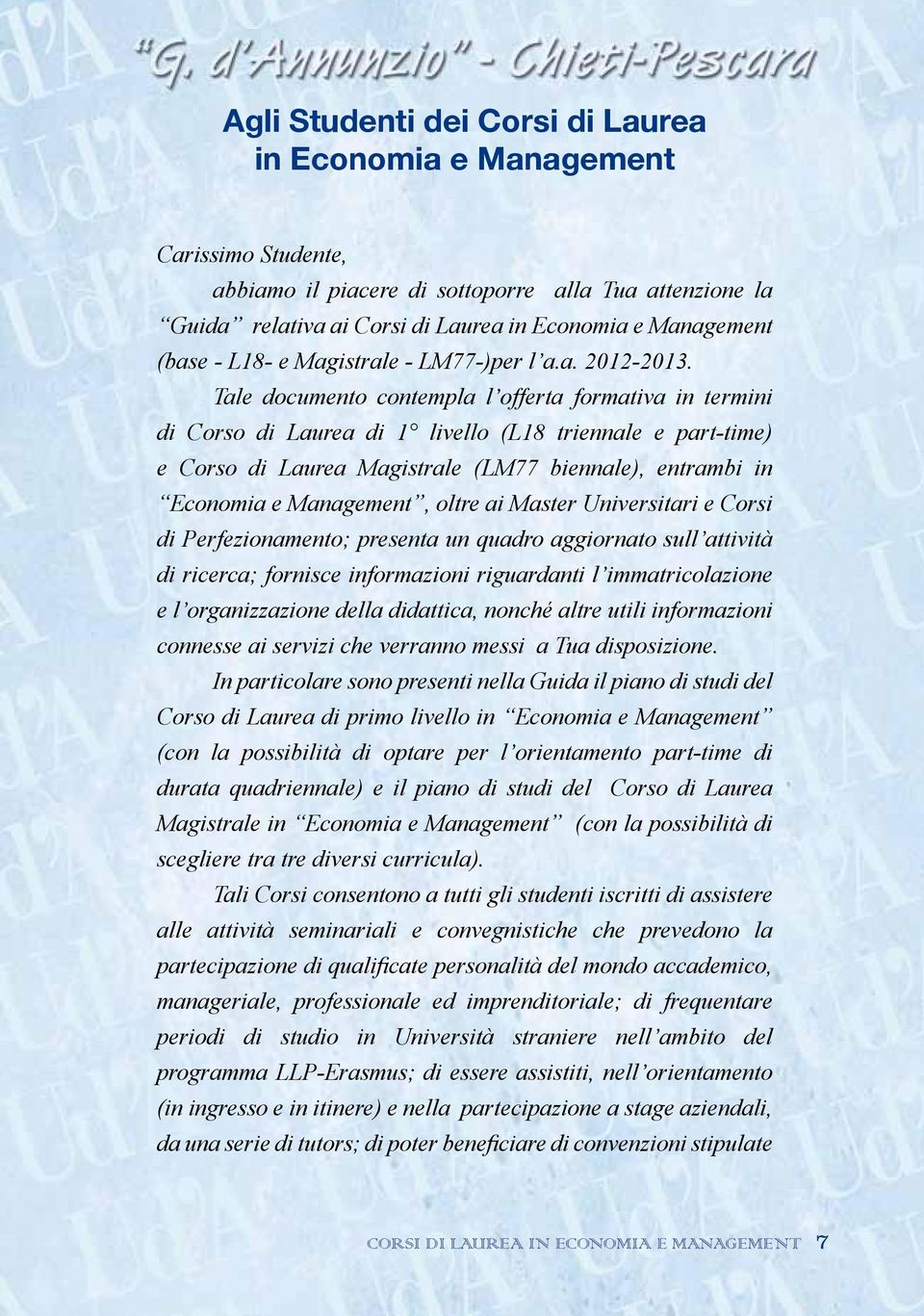 Tale documento contempla l offerta formativa in termini di Corso di Laurea di 1 livello (L18 triennale e part-time) e Corso di Laurea Magistrale (LM77 biennale), entrambi in Economia e Management,