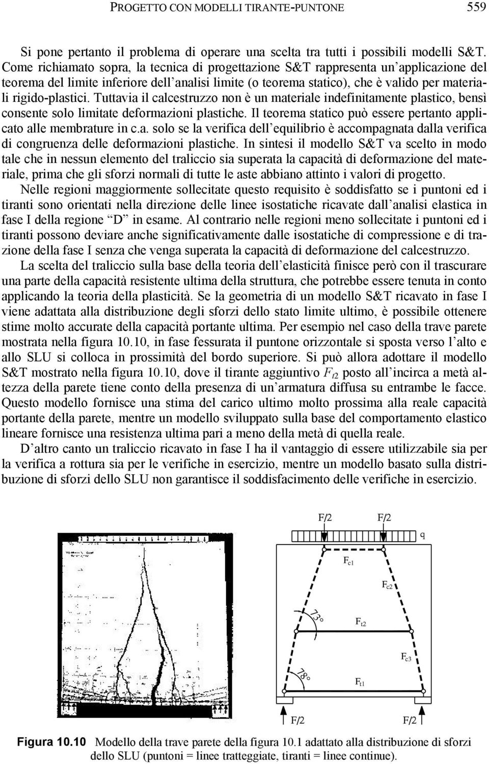 Tuttvi il clcestruzzo non è un mterile indefinitmente plstico, bensì consente solo limitte deformzioni plstiche. Il teorem sttico può essere pertnto pplicto lle membrture in c.