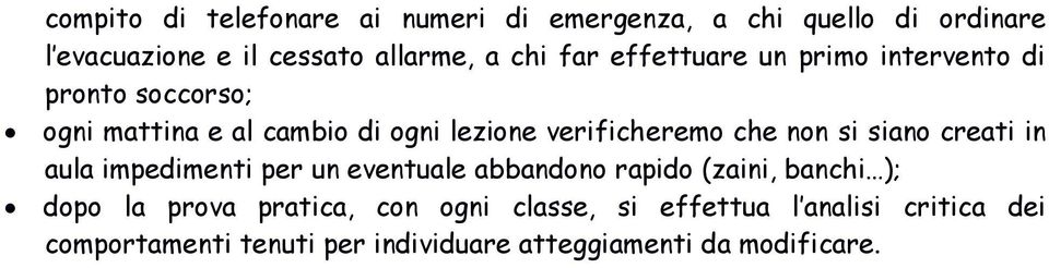 non si siano creati in aula impedimenti per un eventuale abbandono rapido (zaini, banchi ); dopo la prova pratica,