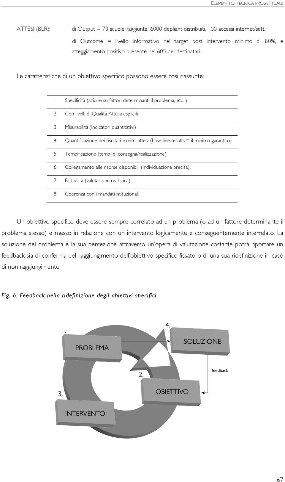 riassunte: 1 Specificità (azione su fattori determinanti il problema, etc.