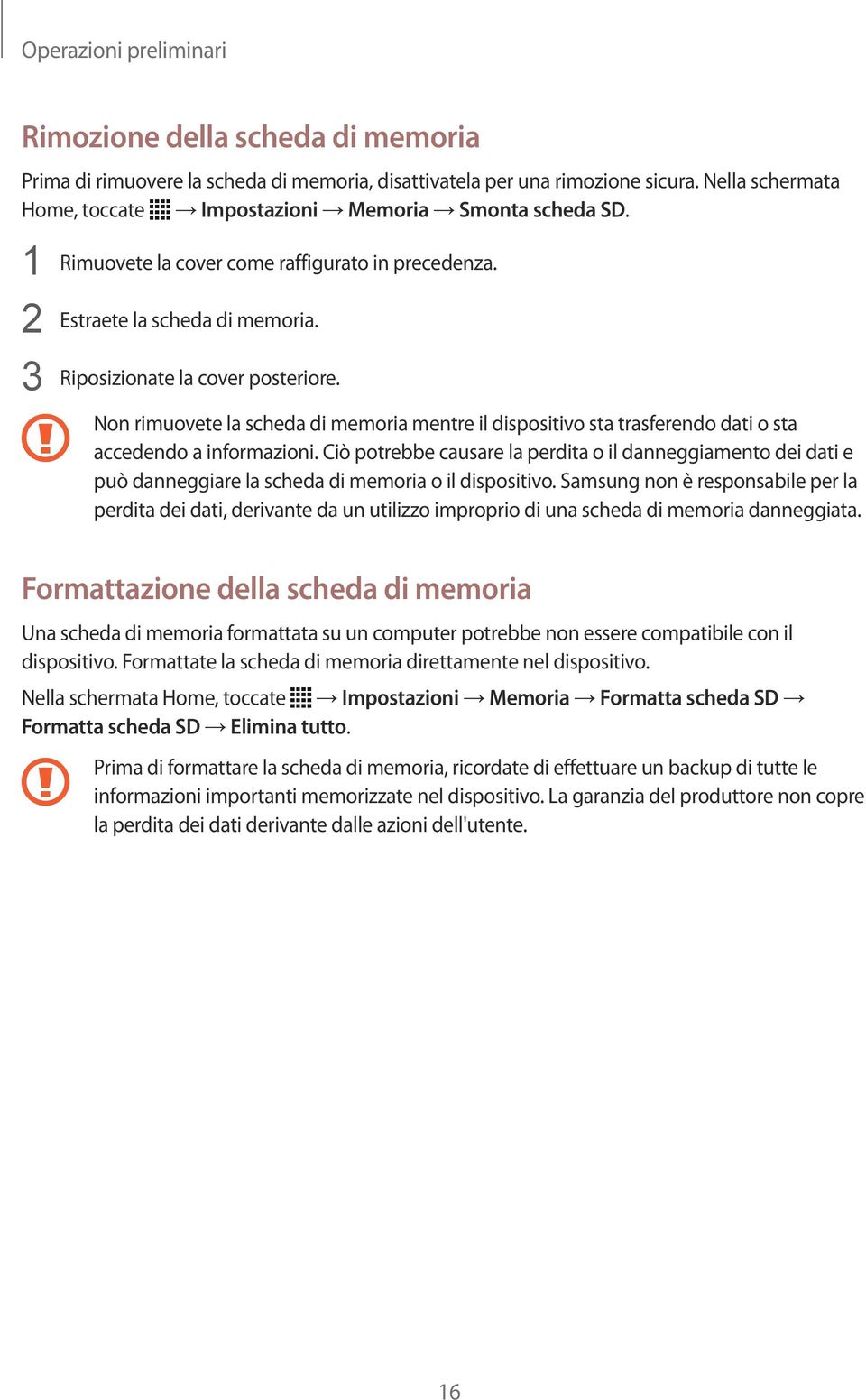 Non rimuovete la scheda di memoria mentre il dispositivo sta trasferendo dati o sta accedendo a informazioni.