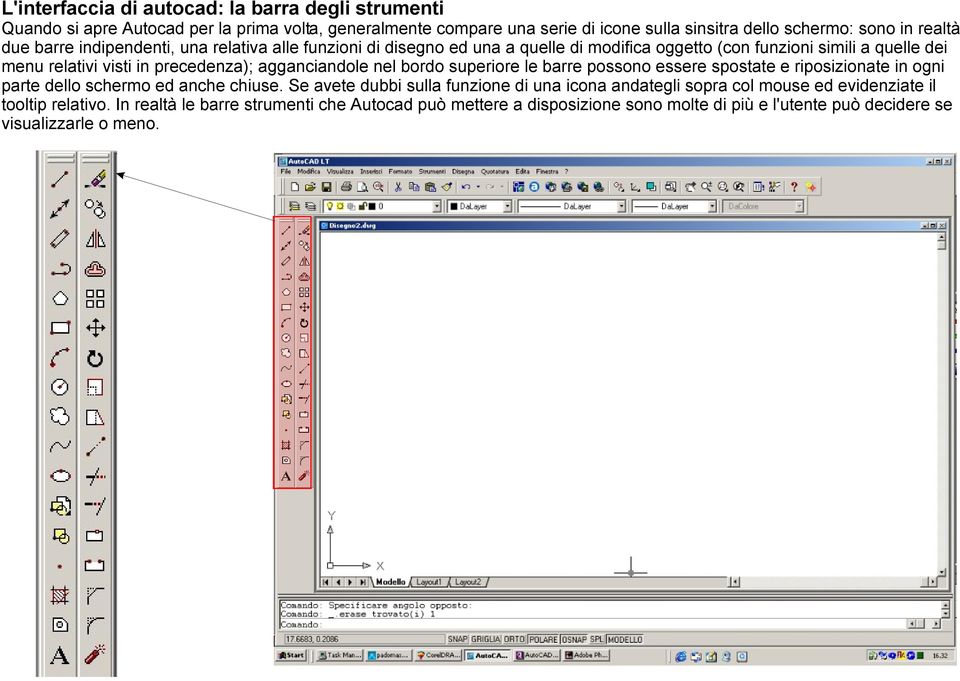 agganciandole nel bordo superiore le barre possono essere spostate e riposizionate in ogni parte dello schermo ed anche chiuse.