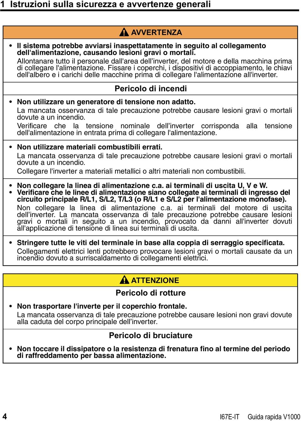 Fissare i coperchi, i dispositivi di accoppiamento, le chiavi dell'albero e i carichi delle macchine prima di collegare l'alimentazione all'inverter.