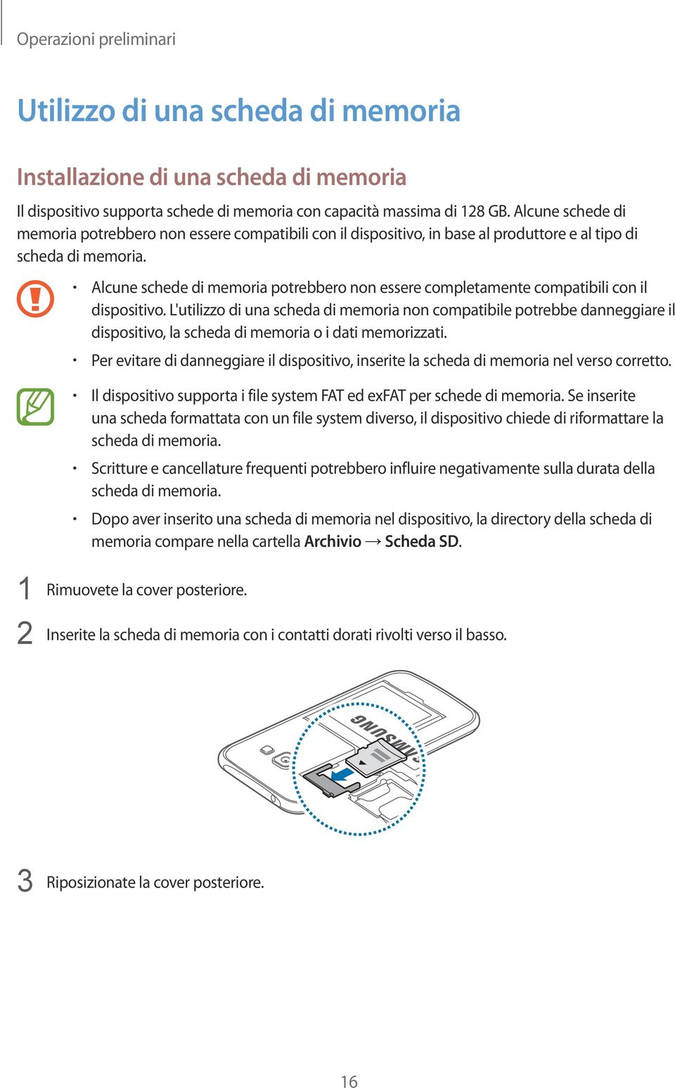 Alcune schede di memoria potrebbero non essere completamente compatibili con il dispositivo.