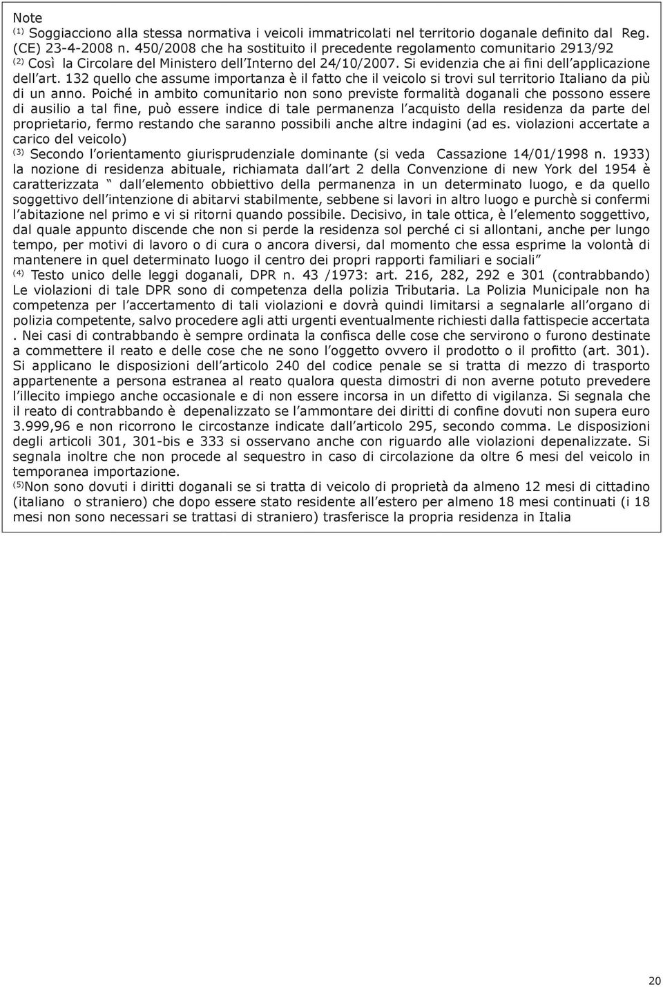 132 quello che assume importanza è il fatto che il veicolo si trovi sul territorio Italiano da più di un anno.