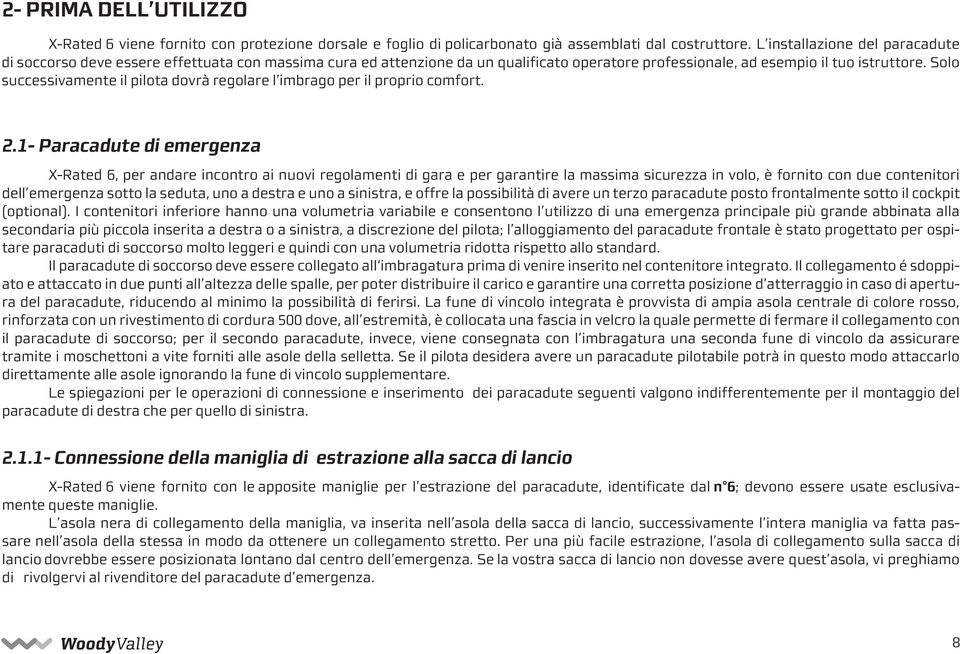 Solo successivamente il pilota dovrà regolare l imbrago per il proprio comfort. 2.