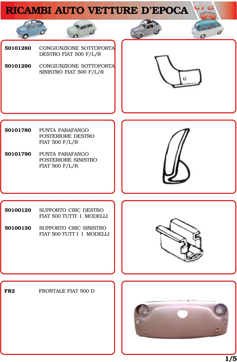 PUNTA PARAFANGO POSTERIORE SINISTRO FIAT 500 F/L/R 50100120 SUPPORTO CRIC DESTRO FIAT 500