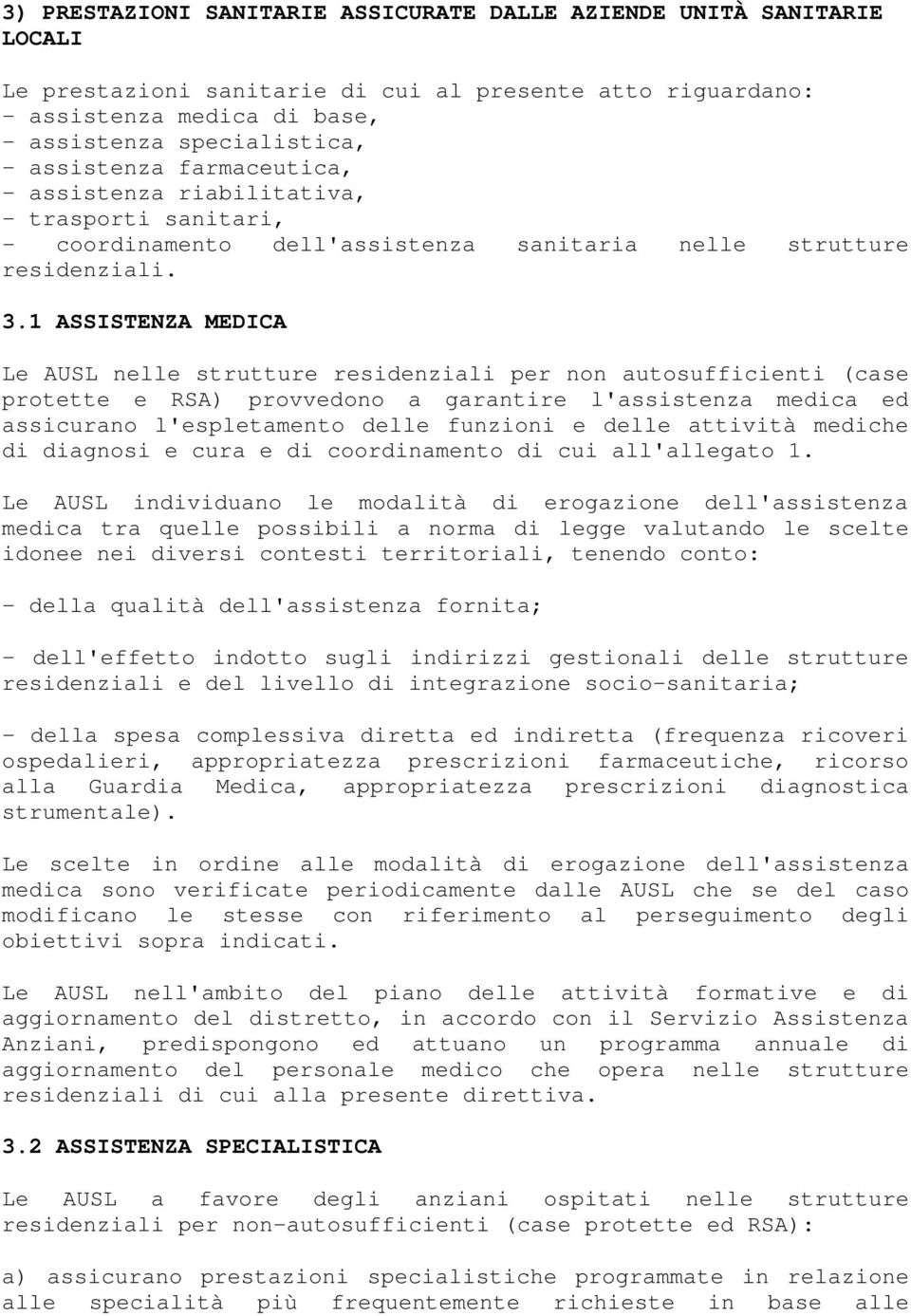 1 ASSISTENZA MEDICA Le AUSL nelle strutture residenziali per non autosufficienti (case protette e RSA) provvedono a garantire l'assistenza medica ed assicurano l'espletamento delle funzioni e delle