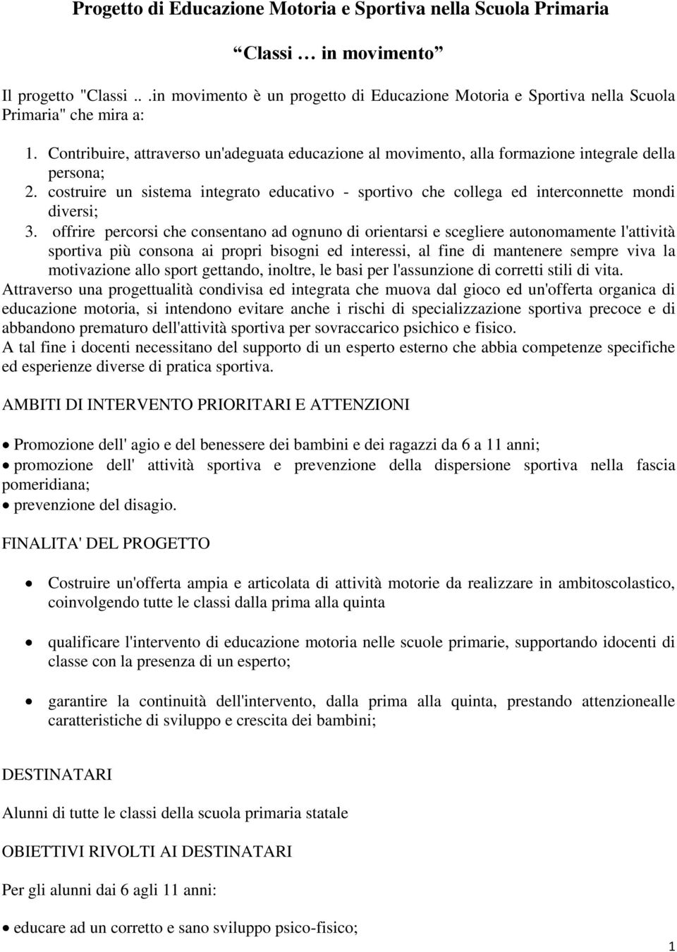 Contribuire, attraverso un'adeguata educazione al movimento, alla formazione integrale della persona; 2.