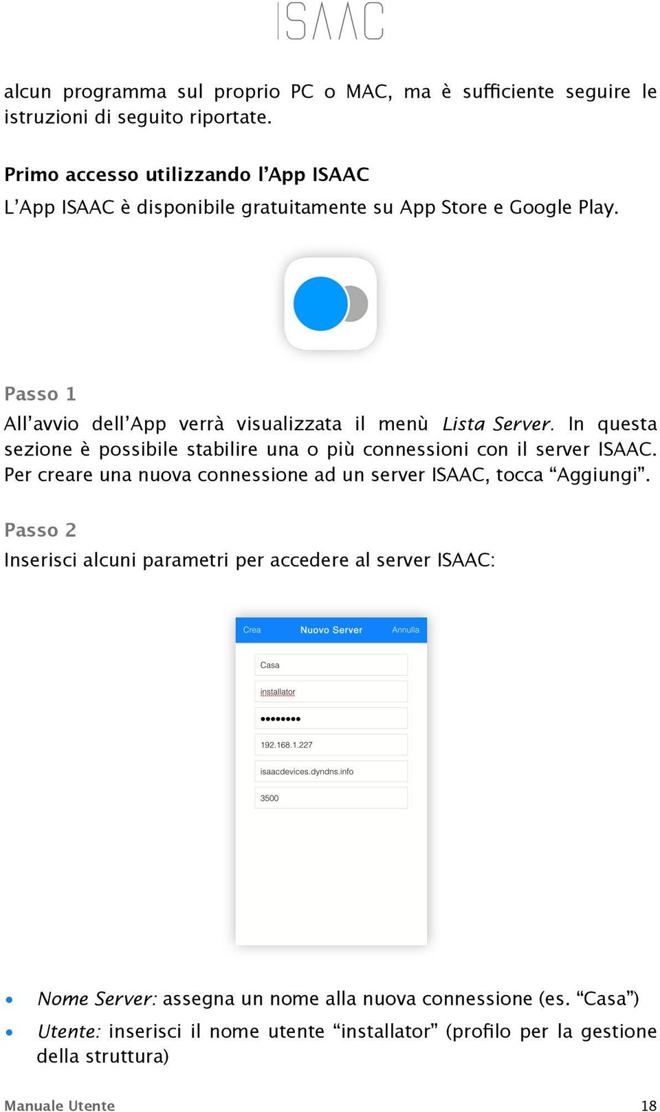 Passo 1 All avvio dell App verrà visualizzata il menù Lista Server. In questa sezione è possibile stabilire una o più connessioni con il server ISAAC.