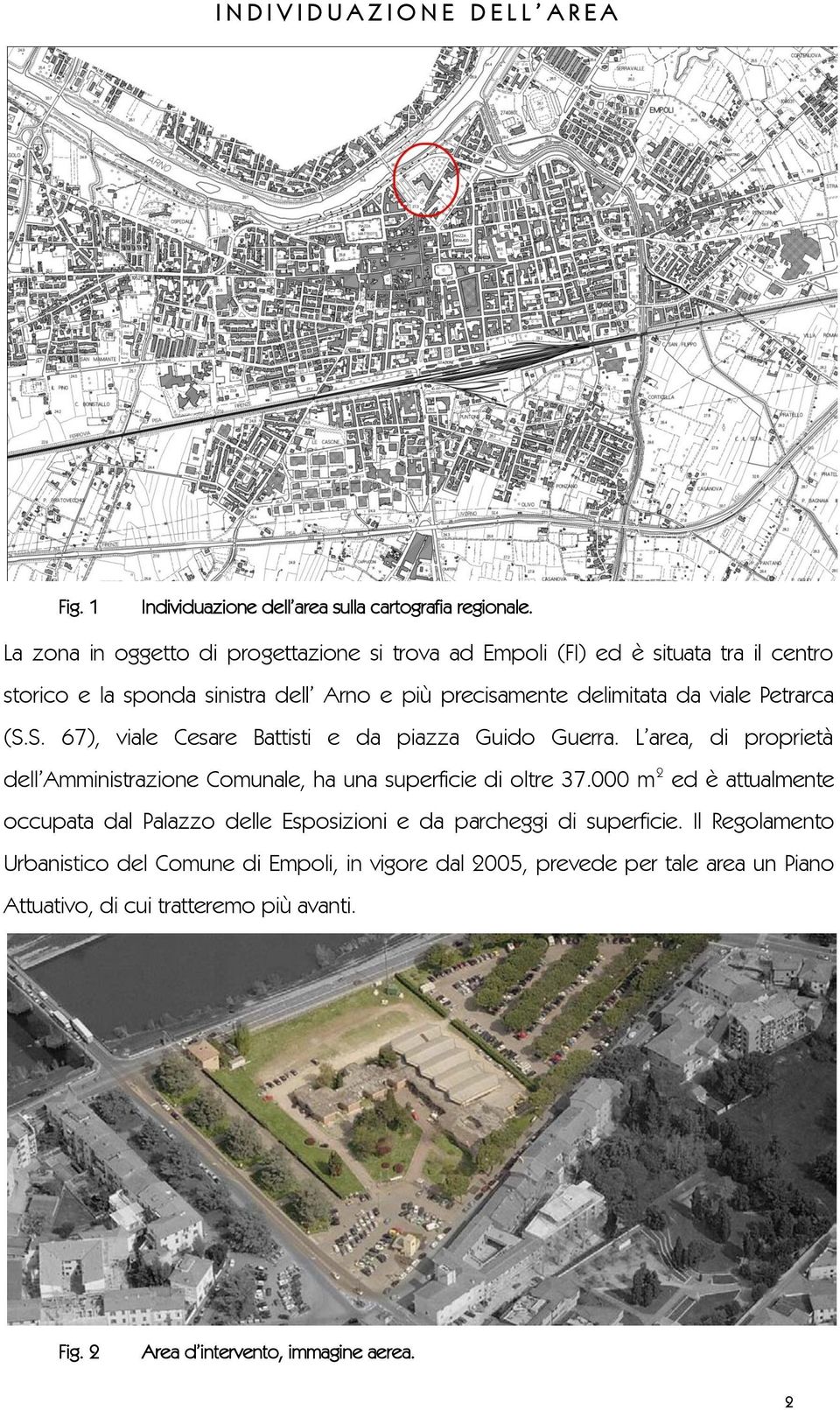 (S.S. 67), viale Cesare Battisti e da piazza Guido Guerra. L area, di proprietà dell Amministrazione Comunale, ha una superficie di oltre 37.