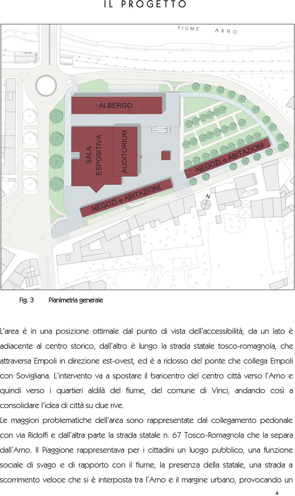 attraversa Empoli in direzione est-ovest, ed è a ridosso del ponte che collega Empoli con Sovigliana.