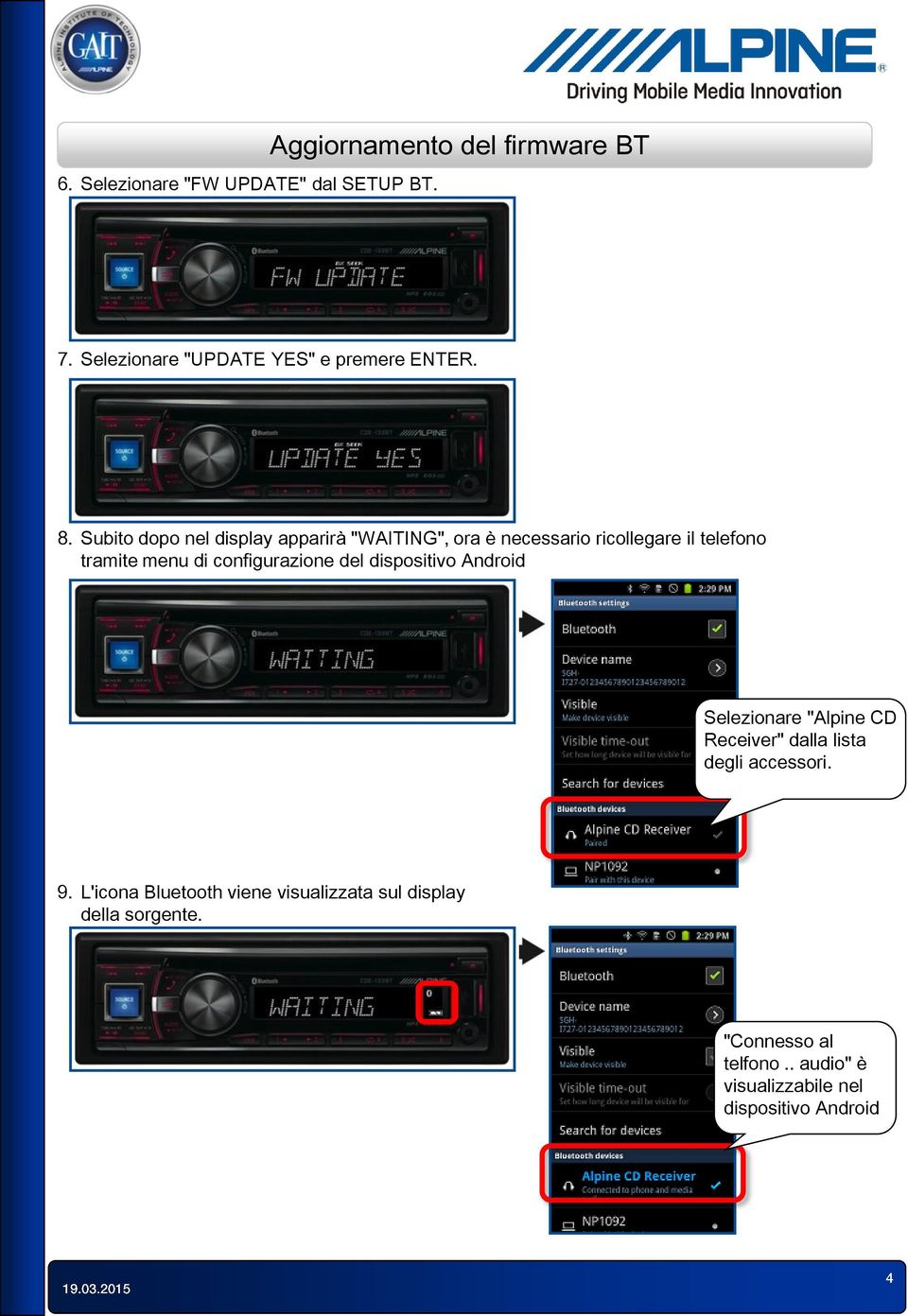 configurazione del dispositivo Android Selezionare "Alpine CD Receiver" dalla lista degli accessori. 9.