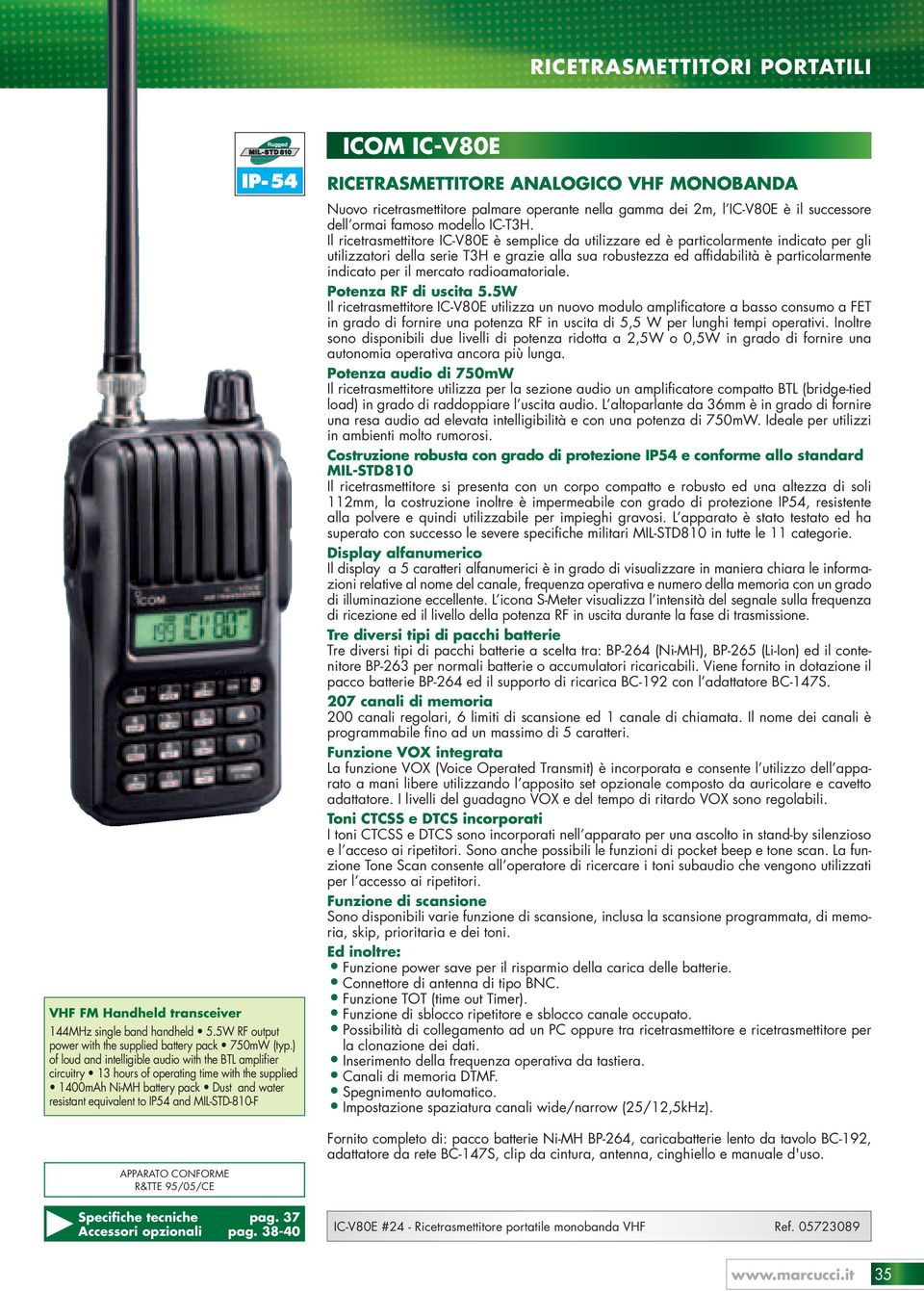 pag. 37 pag. 38-40 Ricetrasmettitore analogico VHF monobanda Nuovo ricetrasmettitore palmare operante nella gamma dei 2m, l IC-V80E è il successore dell ormai famoso modello IC-T3H.