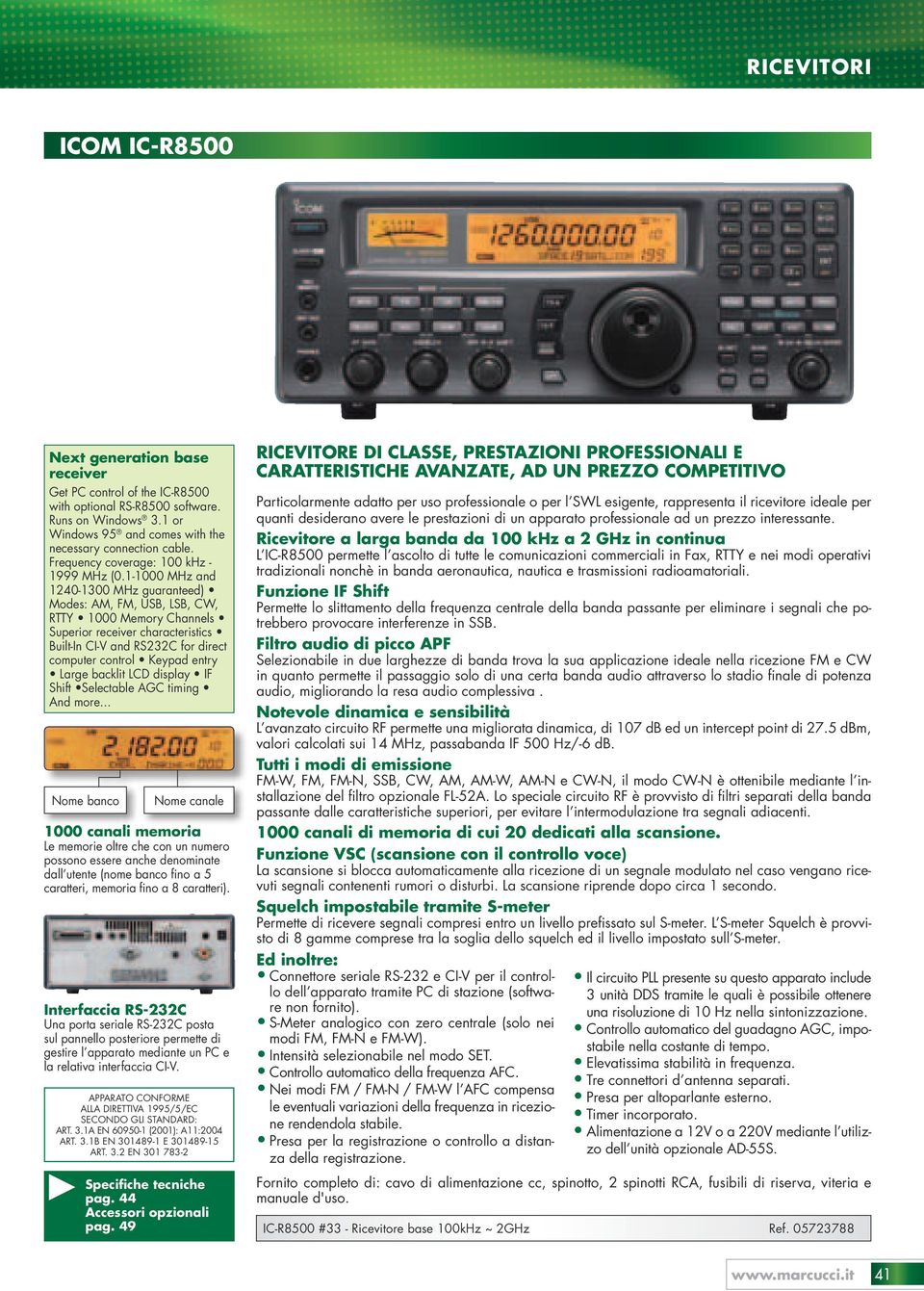 1-1000 MHz and 1240-1300 MHz guaranteed) Modes: AM, FM, USB, LSB, CW, RTTY 1000 Memory Channels Superior receiver characteristics Built-In CI-V and RS232C for direct computer control Keypad entry