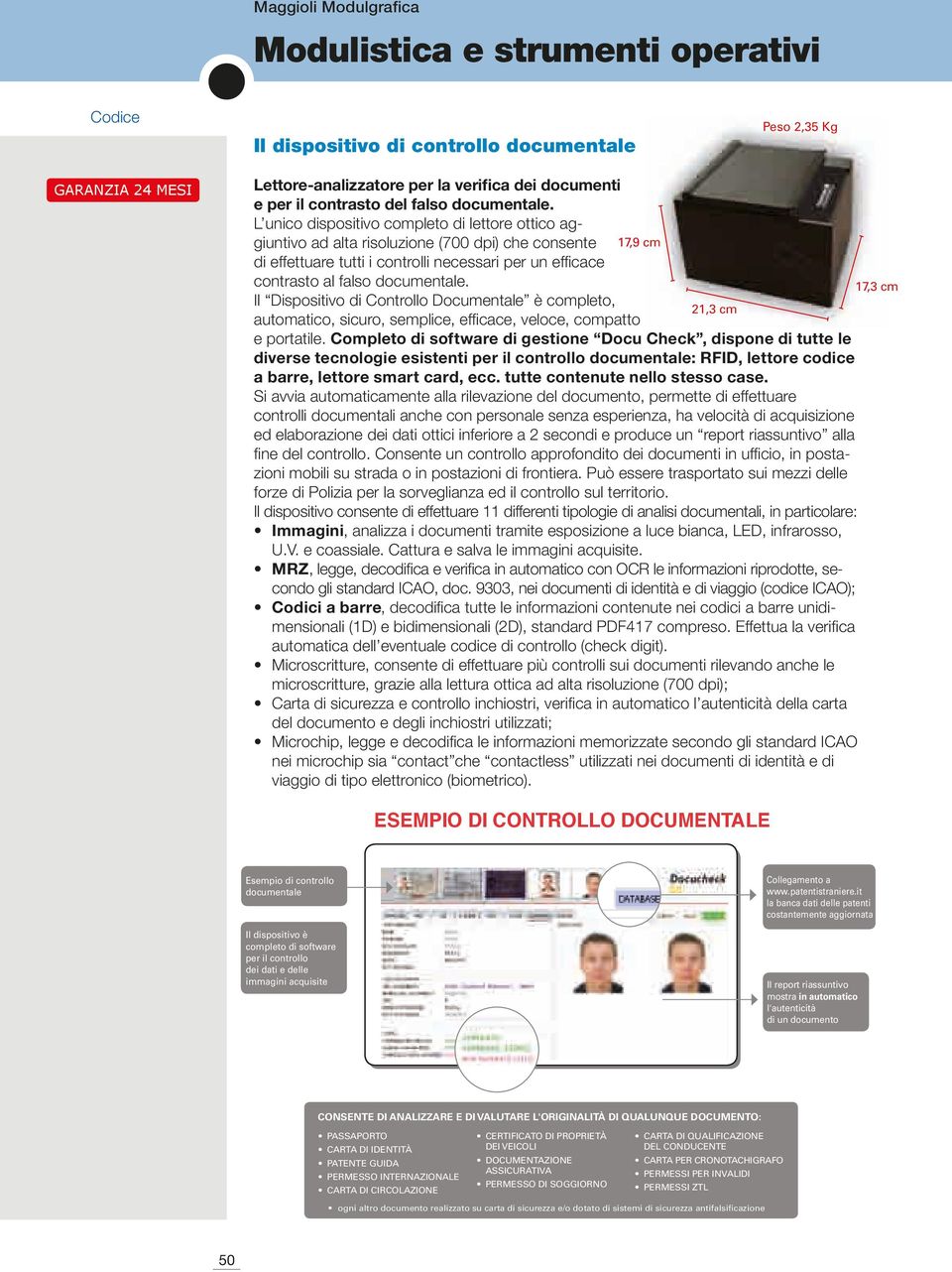 Il Dispositivo di Controllo Documentale è completo, automatico, sicuro, semplice, efficace, veloce, compatto 17,9 cm 21,3 cm e portatile.