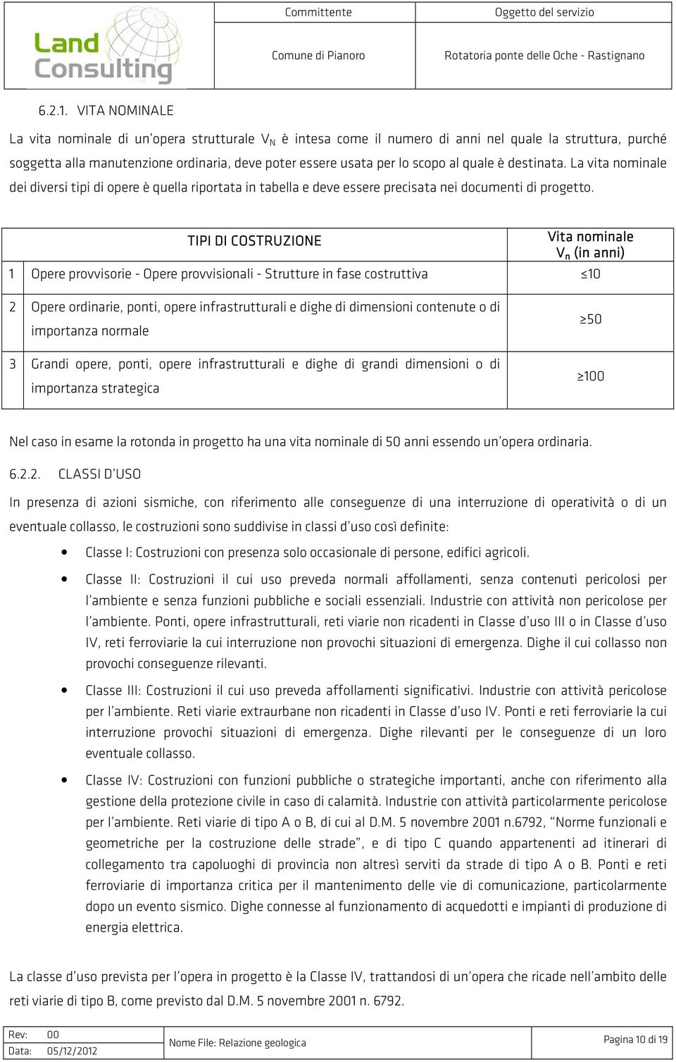 quale è destinata. La vita nominale dei diversi tipi di opere è quella riportata in tabella e deve essere precisata nei documenti di progetto.