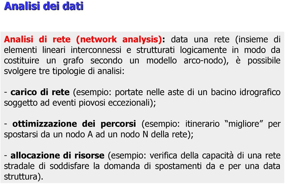 bacino idrografico soggetto ad eventi piovosi eccezionali); - ottimizzazione dei percorsi (esempio: itinerario migliore per spostarsi da un nodo A ad un