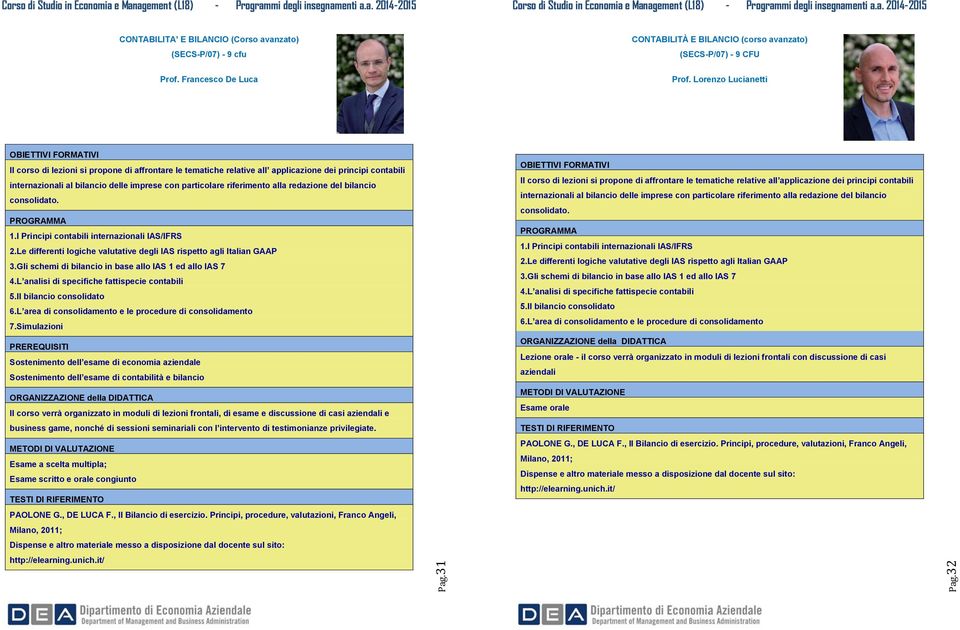 Lorenzo Lucianetti Il corso di lezioni si propone di affrontare le tematiche relative all applicazione dei principi contabili internazionali al bilancio delle imprese con particolare riferimento alla