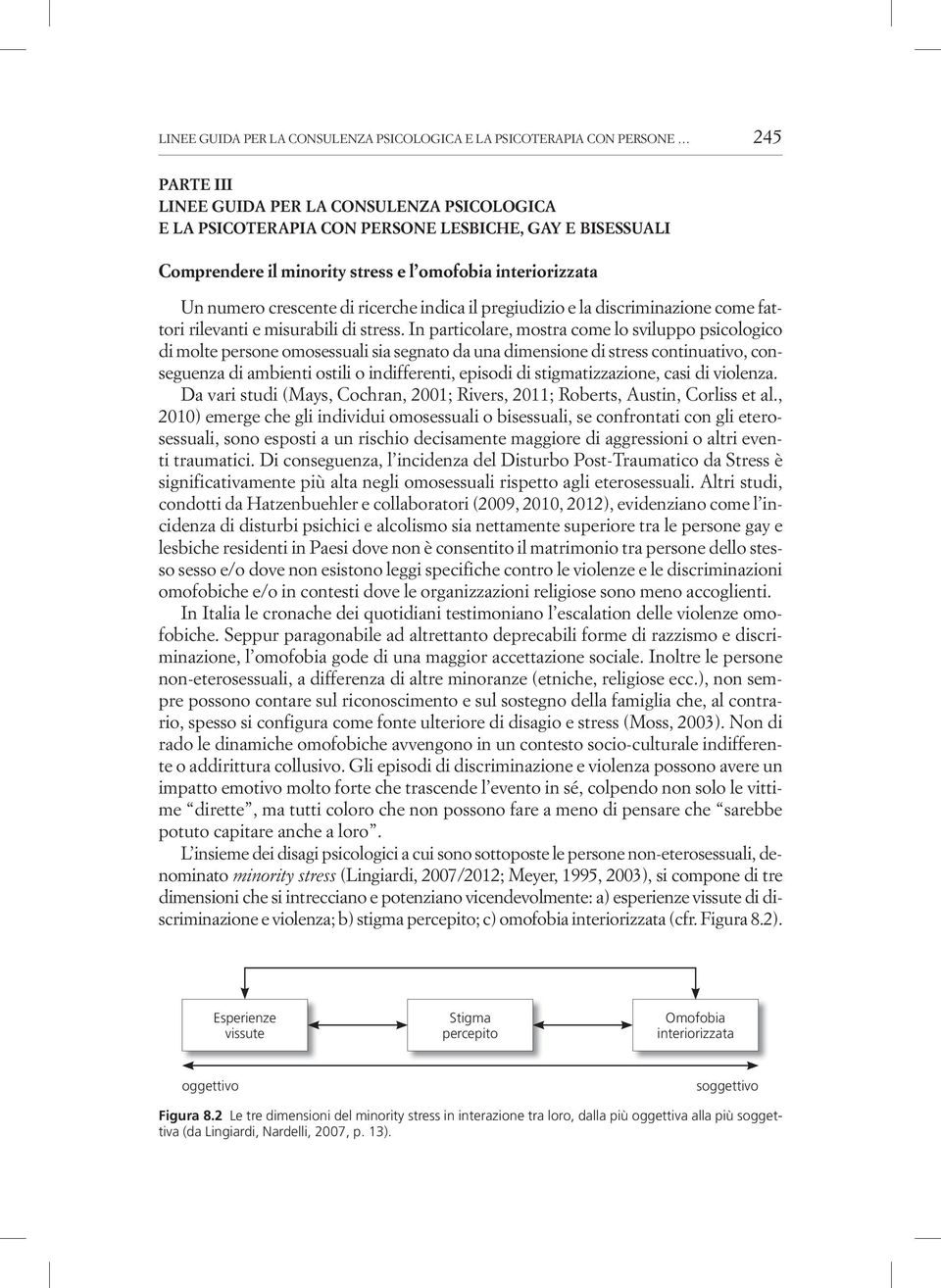 In particolare, mostra come lo sviluppo psicologico di molte persone omosessuali sia segnato da una dimensione di stress continuativo, conseguenza di ambienti ostili o indifferenti, episodi di