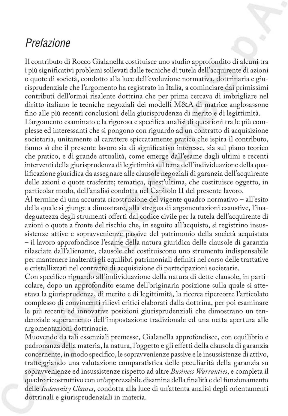 che per prima cercava di imbrigliare nel diritto italiano le tecniche negoziali dei modelli M&A di matrice anglosassone fino alle più recenti conclusioni della giurisprudenza di merito e di