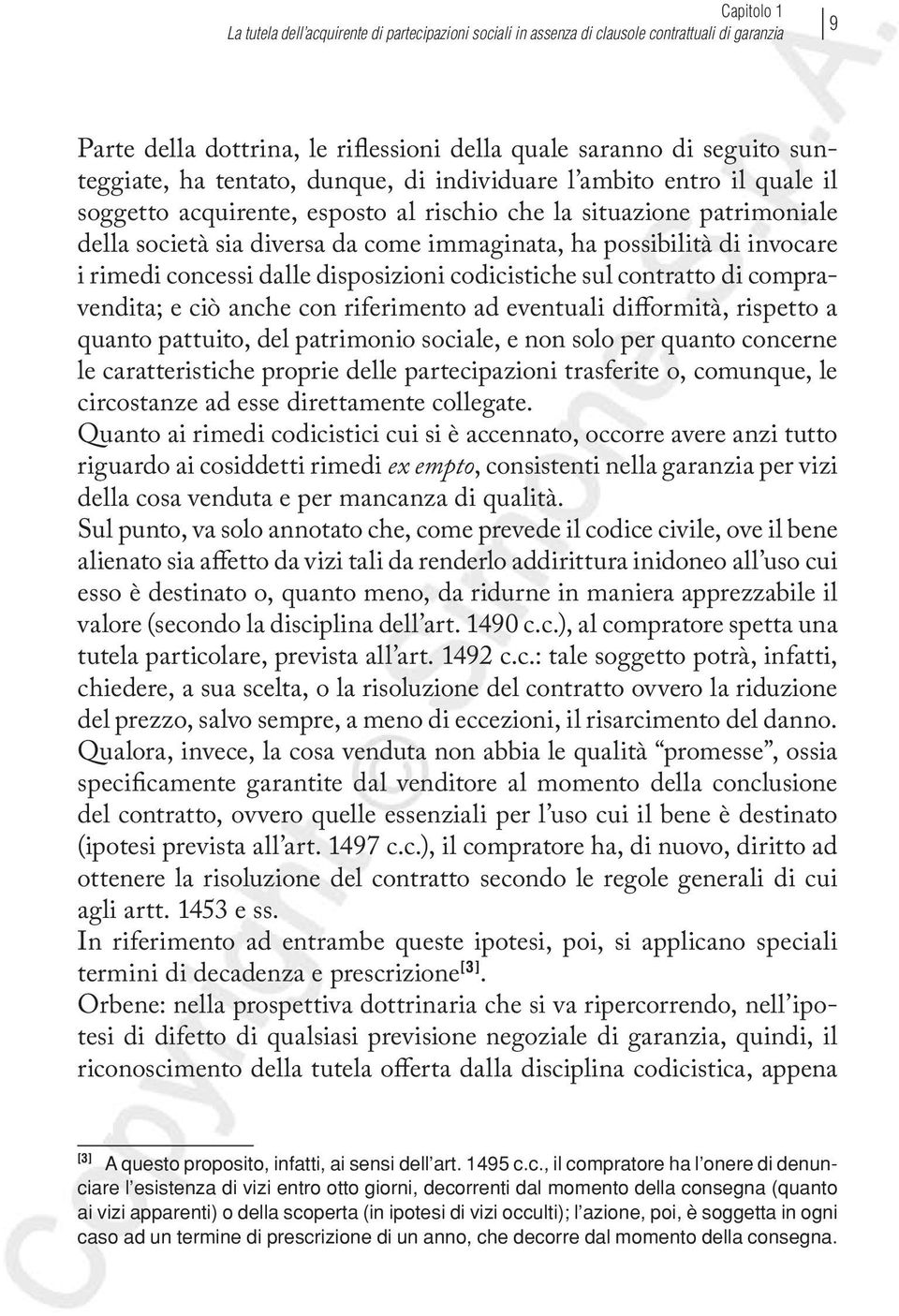 invocare i rimedi concessi dalle disposizioni codicistiche sul contratto di compravendita; e ciò anche con riferimento ad eventuali difformità, rispetto a quanto pattuito, del patrimonio sociale, e