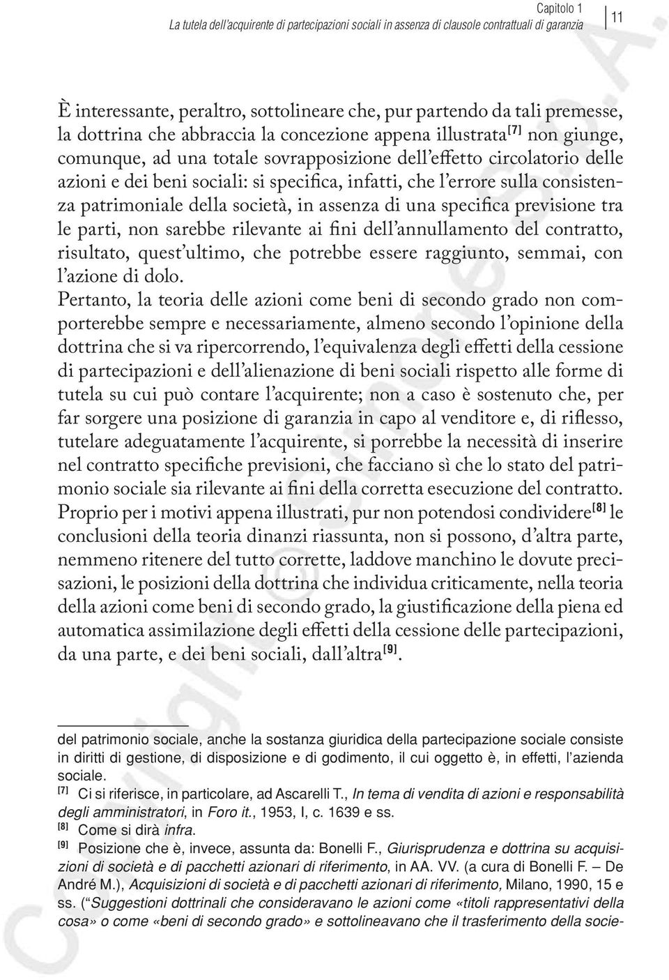 errore sulla consistenza patrimoniale della società, in assenza di una specifica previsione tra le parti, non sarebbe rilevante ai fini dell annullamento del contratto, risultato, quest ultimo, che