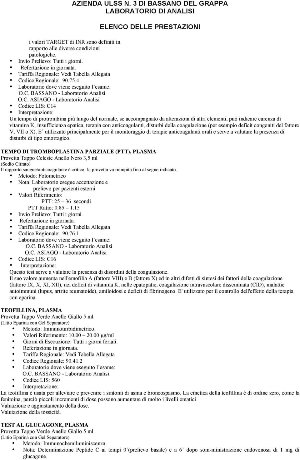 anticoagulanti, disturbi della coagulazione (per esempio deficit congeniti del fattore V, VII o X).