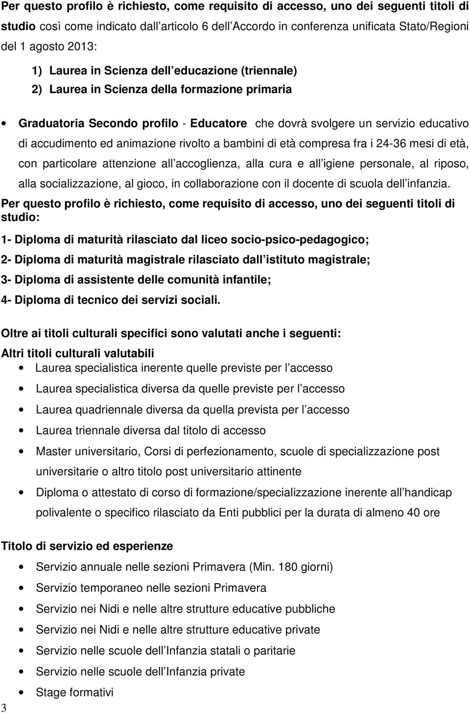 animazione rivolto a bambini di età compresa fra i 24-36 mesi di età, con particolare attenzione all accoglienza, alla cura e all igiene personale, al riposo, alla socializzazione, al gioco, in