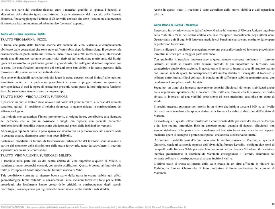 presenza di numerose frazioni montane ed ad un nucleo centrale appunto.