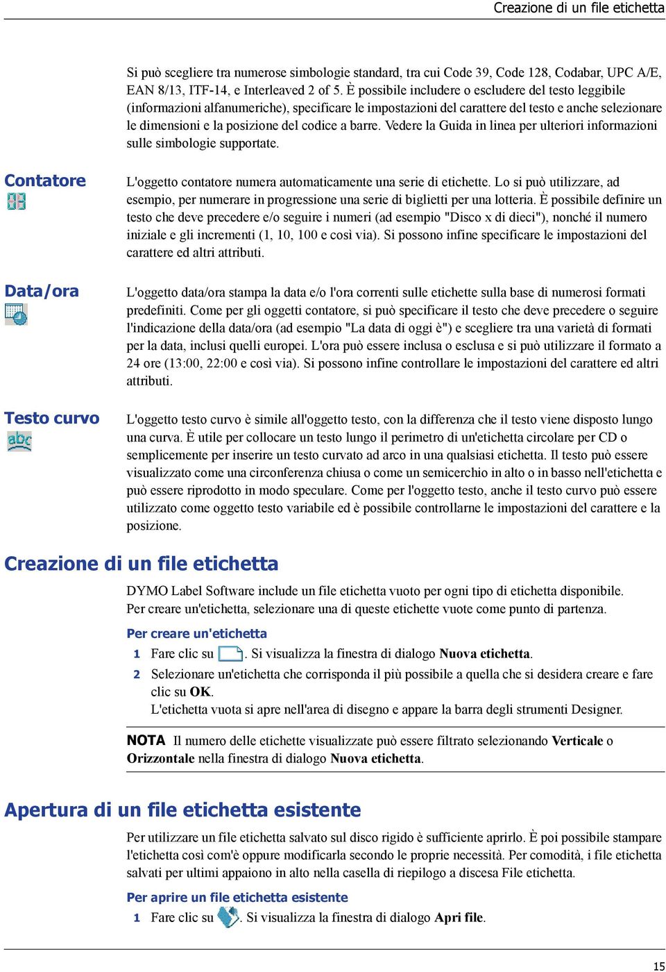 barre. Vedere la Guida in linea per ulteriori informazioni sulle simbologie supportate. Contatore Data/ora Testo curvo L'oggetto contatore numera automaticamente una serie di etichette.