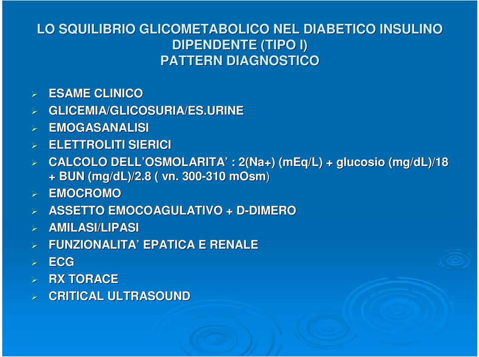 URINE EMOGASANALISI ELETTROLITI SIERICI CALCOLO DELL OSMOLARITA OSMOLARITA : 2(Na+) (meq( meq/l) + glucosio