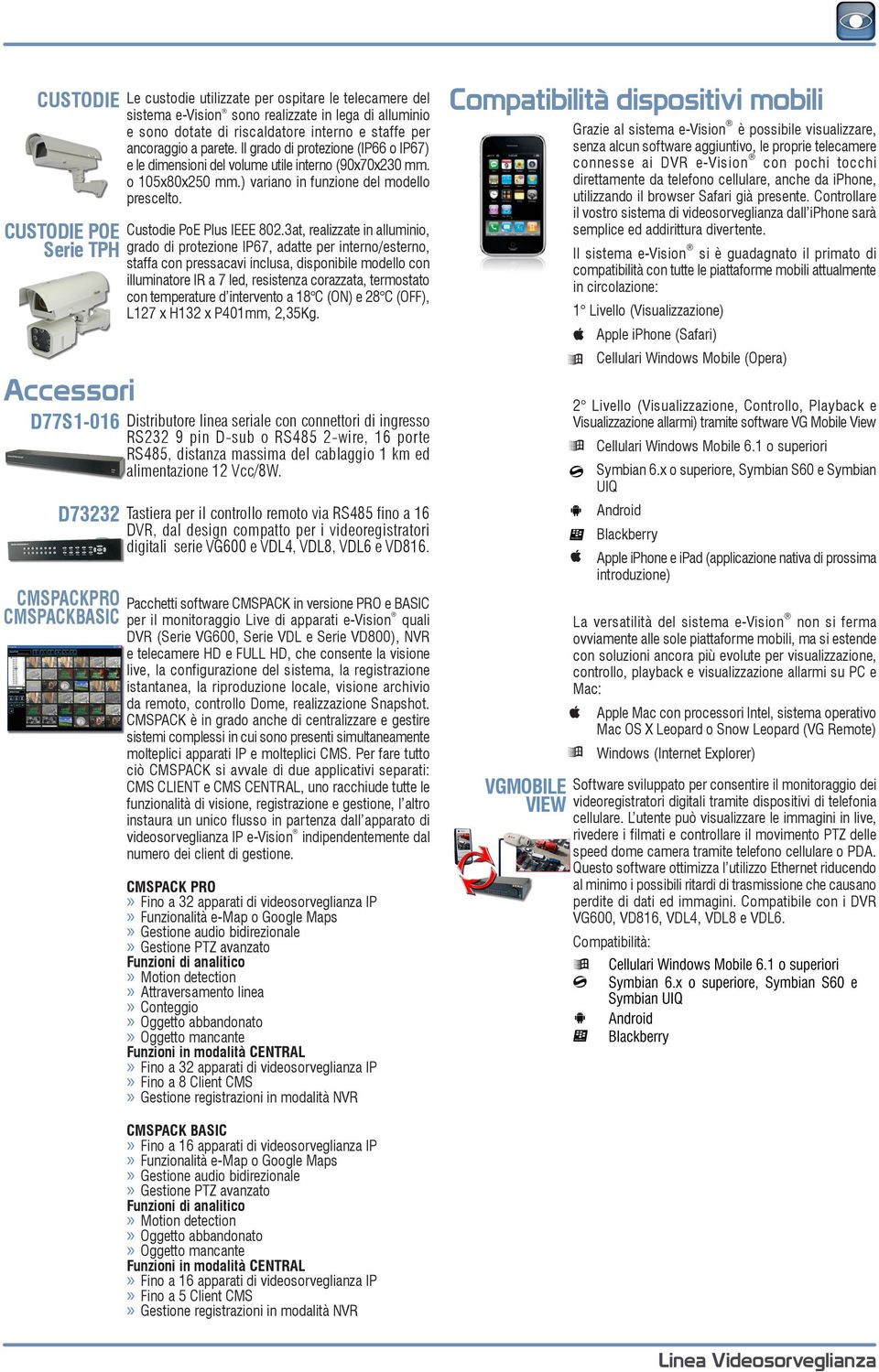 ora Il grado di compatibile protezione (IP66 o IP67) e le dimensioni del volume utile interno (90x70x230 mm. anche o 105x80x250 con mm.) variano iphone in funzione del modello prescelto. El.Mo.